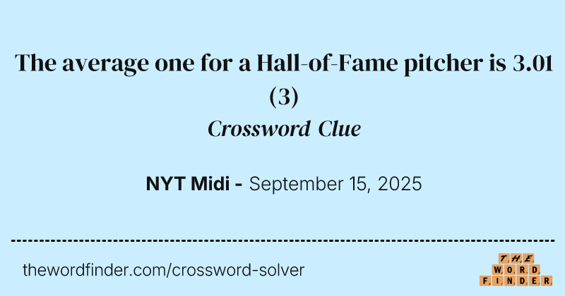 The average one for a Hall-of-Fame pitcher is 3.01 crossword clue image