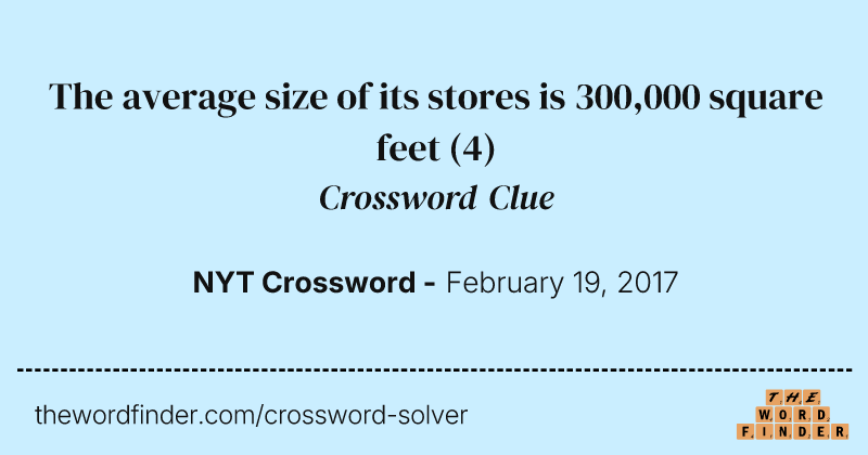 The average size of its stores is 300,000 square feet crossword clue image