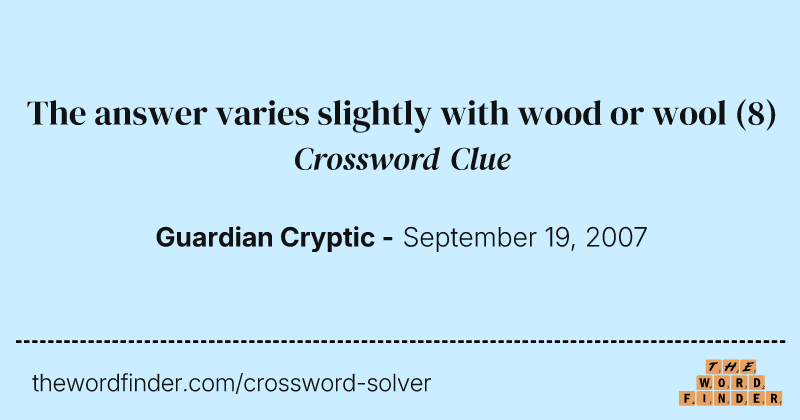 The answer varies slightly with wood or wool crossword clue image