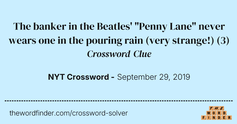 The banker in the Beatles' "Penny Lane" never wears one in the pouring rain (very strange!) crossword clue image