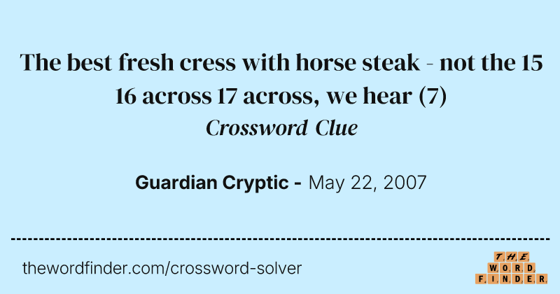 The best fresh cress with horse steak - not the 15 16 across 17 across, we hear crossword clue image