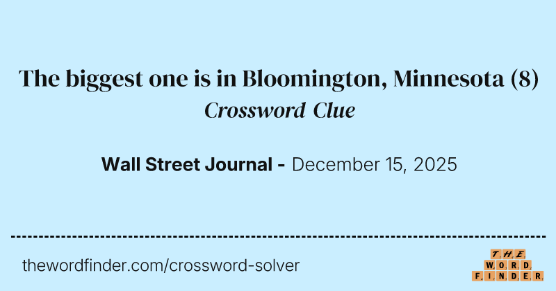 The biggest one is in Bloomington, Minnesota crossword clue image