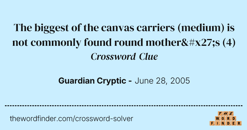 The biggest of the canvas carriers (medium) is not commonly found round mother's crossword clue image