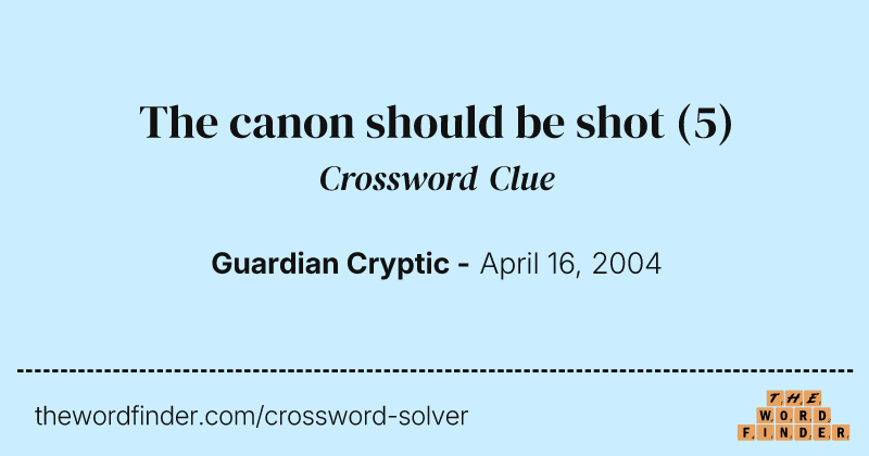The canon should be shot crossword clue image