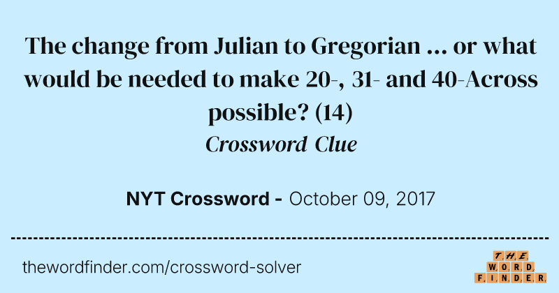 The change from Julian to Gregorian ... or what would be needed to make 20-, 31- and 40-Across possible? crossword clue image