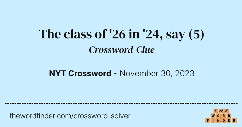 The class of '26 in '24, say crossword clue image