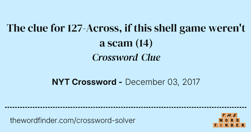 The clue for 127-Across, if this shell game weren't a scam crossword clue image