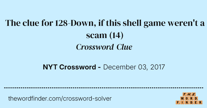 The clue for 128-Down, if this shell game weren't a scam crossword clue image