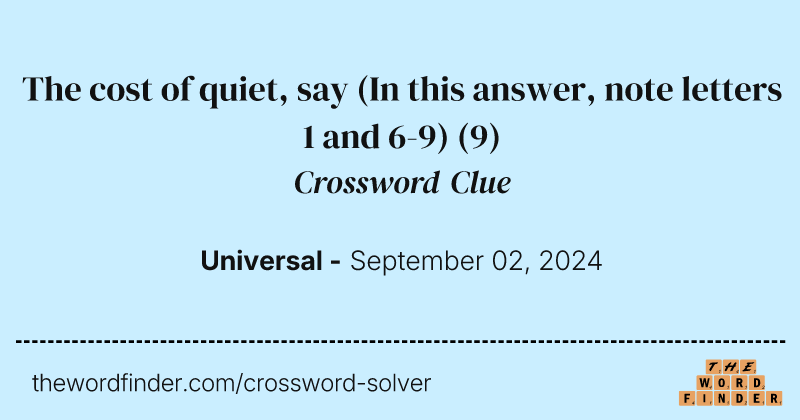 The cost of quiet, say (In this answer, note letters 1 and 6-9) crossword clue image