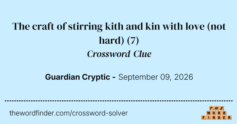 The craft of stirring kith and kin with love (not hard) crossword clue image