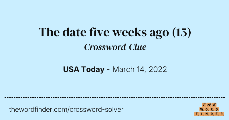 The date five weeks ago crossword clue image