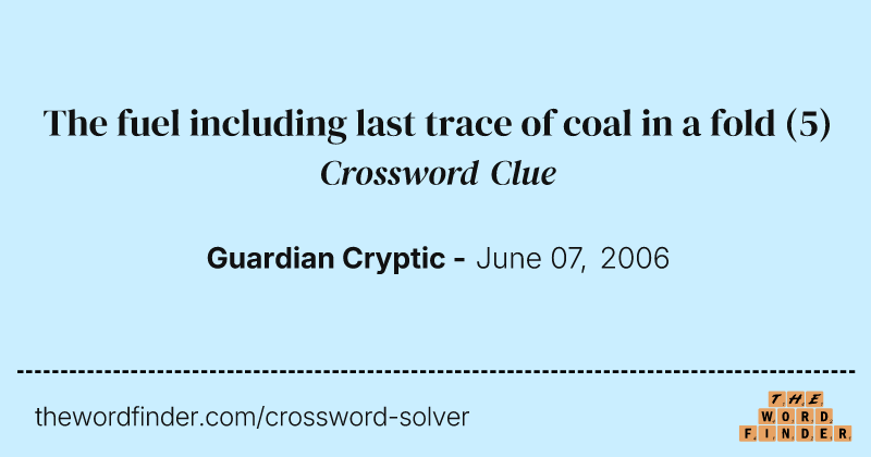 The fuel including last trace of coal in a fold crossword clue image