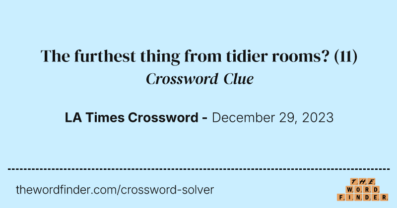 The furthest thing from tidier rooms? crossword clue image