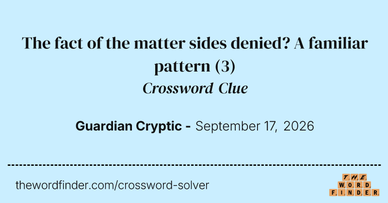 The fact of the matter sides denied? A familiar pattern crossword clue image