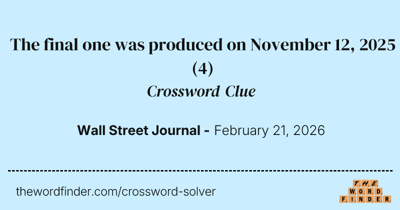 The final one was produced on November 12, 2025 crossword clue image
