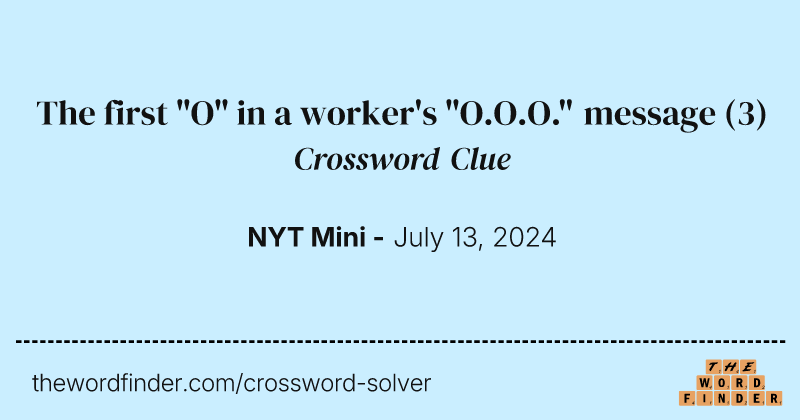 The first "O" in a worker's "O.O.O." message crossword clue image