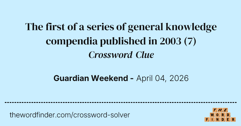 The first of a series of general knowledge compendia published in 2003 crossword clue image