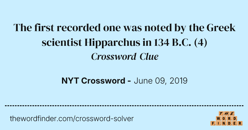 The first recorded one was noted by the Greek scientist Hipparchus in 134 B.C. crossword clue image