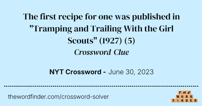 The first recipe for one was published in "Tramping and Trailing With the Girl Scouts" (1927) crossword clue image