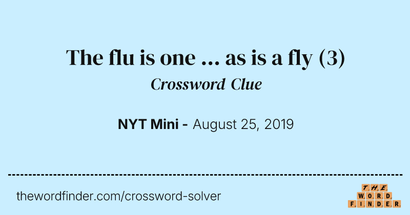 The flu is one ... as is a fly crossword clue image