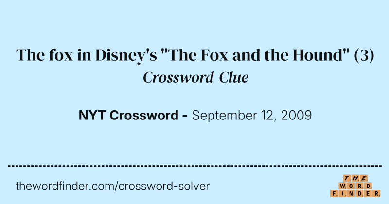 The fox in Disney's "The Fox and the Hound" crossword clue image