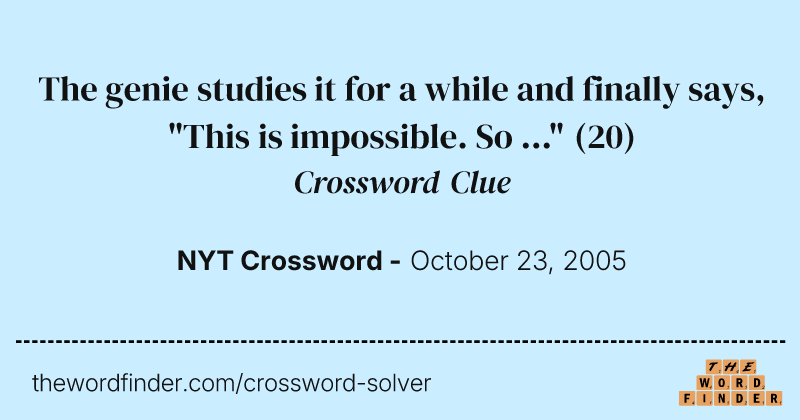 The genie studies it for a while and finally says, "This is impossible. So ..." crossword clue image