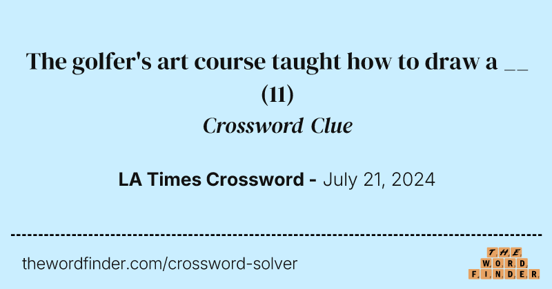 The golfer's art course taught how to draw a __ crossword clue image