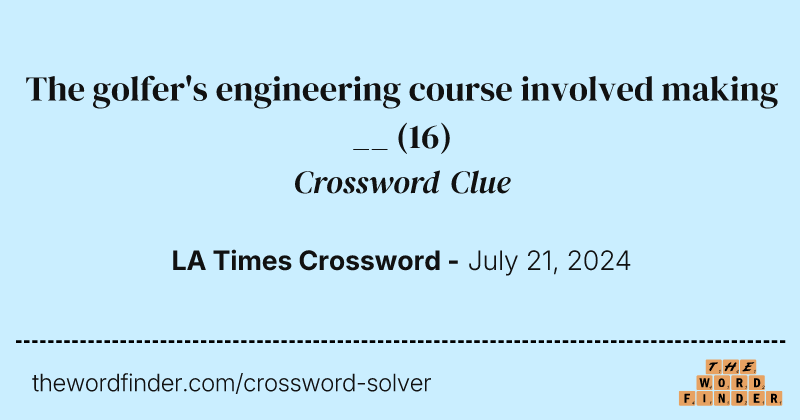 The golfer's engineering course involved making __ crossword clue image
