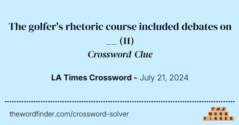 The golfer's rhetoric course included debates on __ crossword clue image