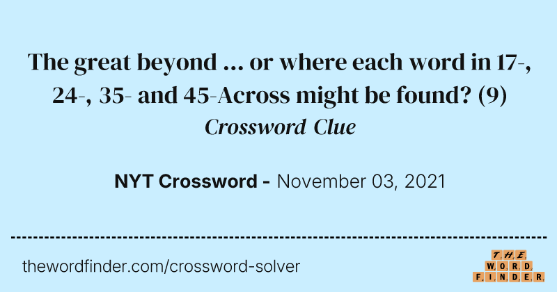 The great beyond ... or where each word in 17-, 24-, 35- and 45-Across might be found? crossword clue image