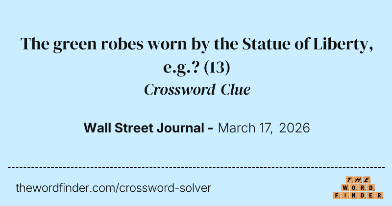 The green robes worn by the Statue of Liberty, e.g.? crossword clue image