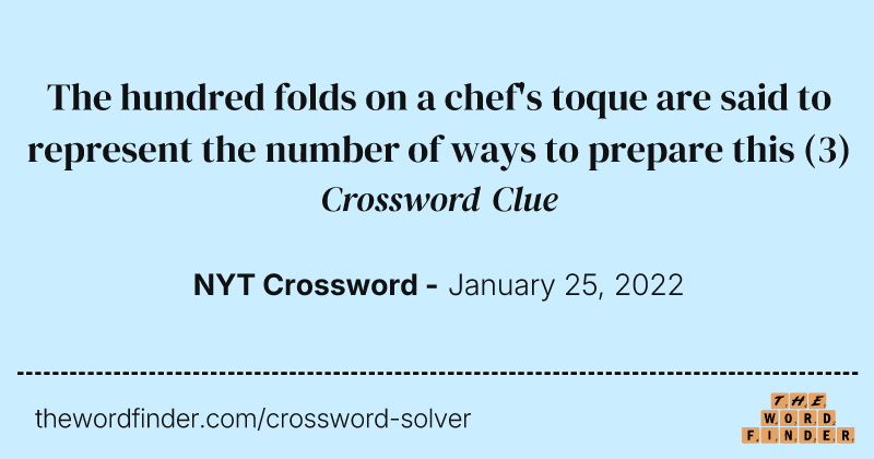 The hundred folds on a chef's toque are said to represent the number of ways to prepare this crossword clue image