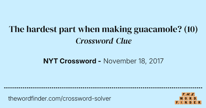 The hardest part when making guacamole? crossword clue image
