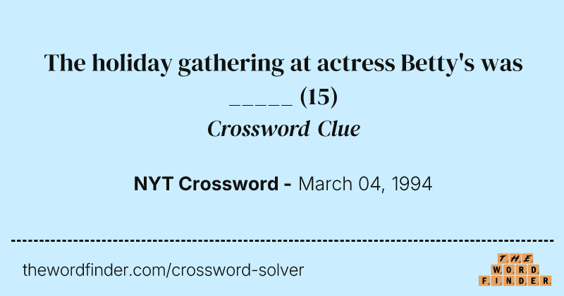 The holiday gathering at actress Betty's was _____ crossword clue image