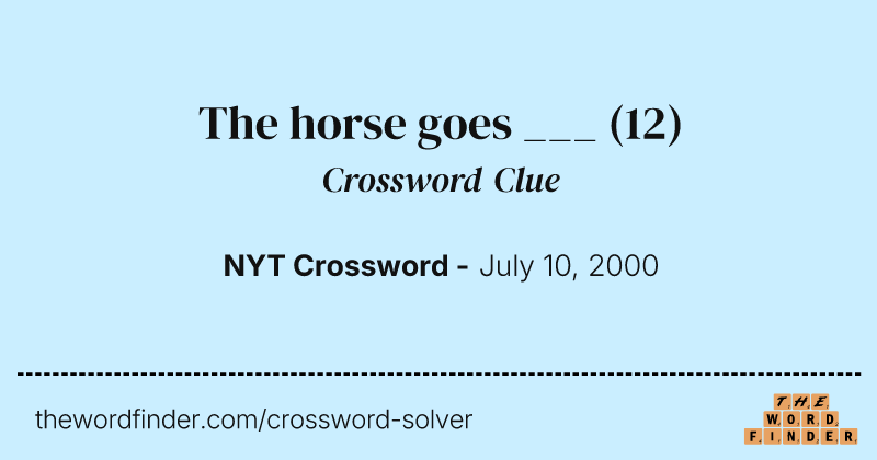 The horse goes ___ crossword clue image