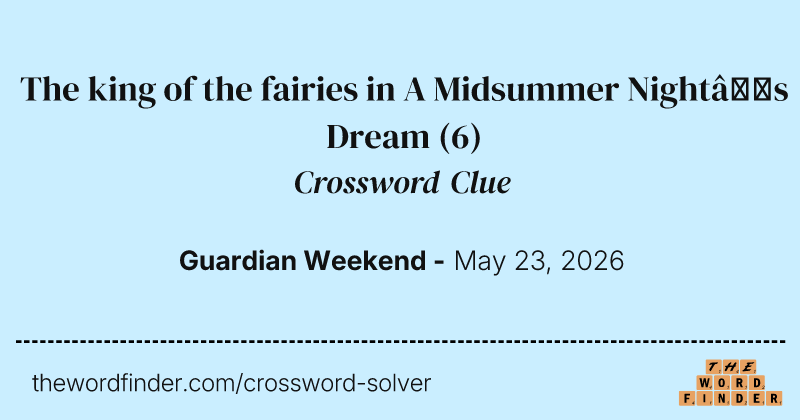 The king of the fairies in A Midsummer Night’s Dream crossword clue image