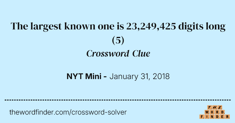 The largest known one is 23,249,425 digits long crossword clue image