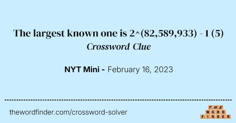 The largest known one is 2^(82,589,933) - 1 crossword clue image