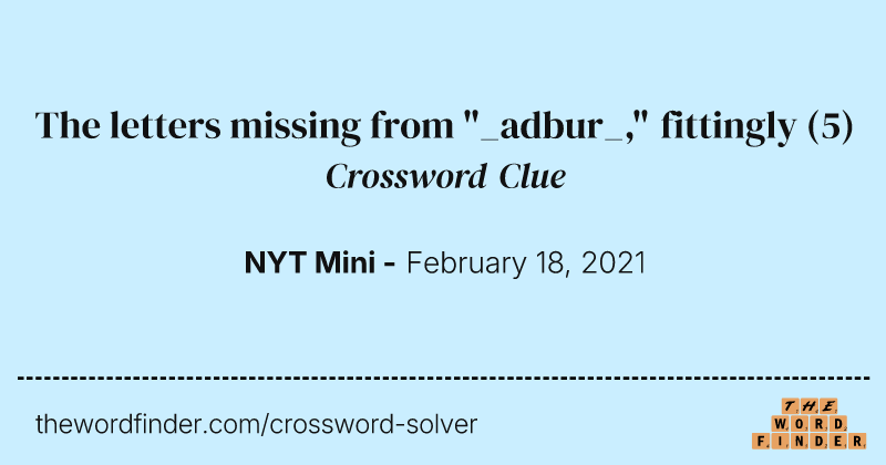The letters missing from "_adbur_," fittingly crossword clue image