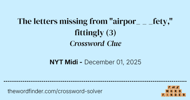 The letters missing from "airpor_ _ _fety," fittingly crossword clue image