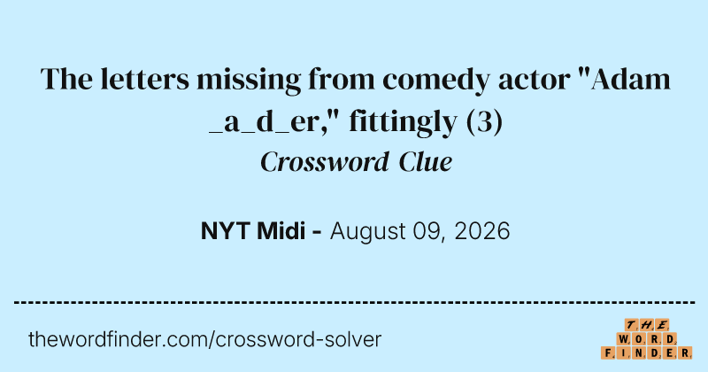 The letters missing from comedy actor "Adam _a_d_er," fittingly crossword clue image