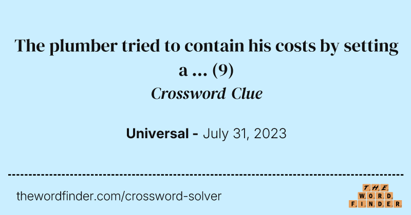 The plumber tried to contain his costs by setting a ... crossword clue image