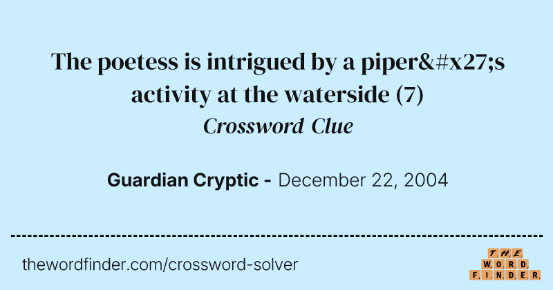 The poetess is intrigued by a piper's activity at the waterside crossword clue image
