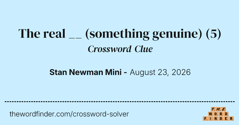 The real __ (something genuine) crossword clue image