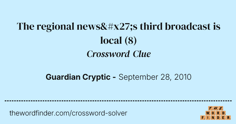 The regional news's third broadcast is local crossword clue image