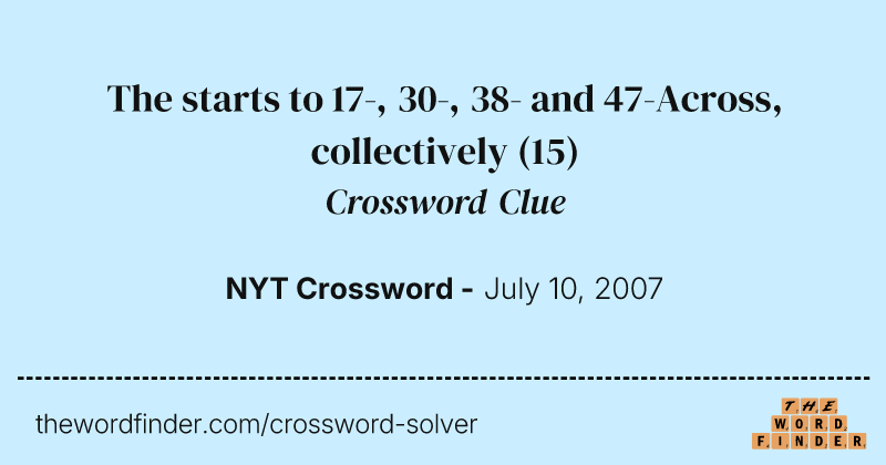 The starts to 17-, 30-, 38- and 47-Across, collectively crossword clue image