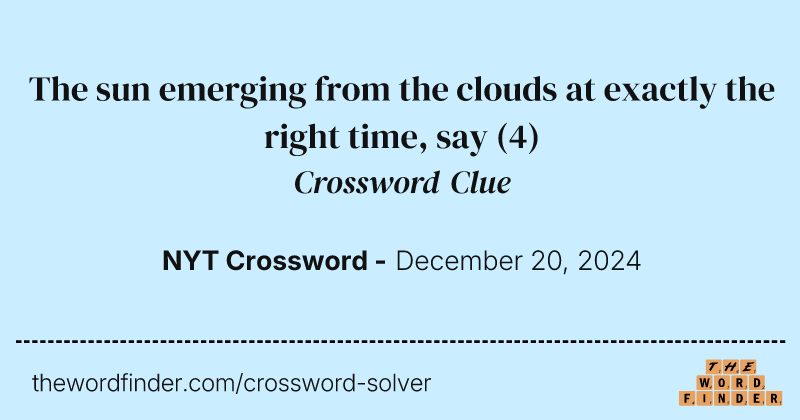 The sun emerging from the clouds at exactly the right time, say crossword clue image