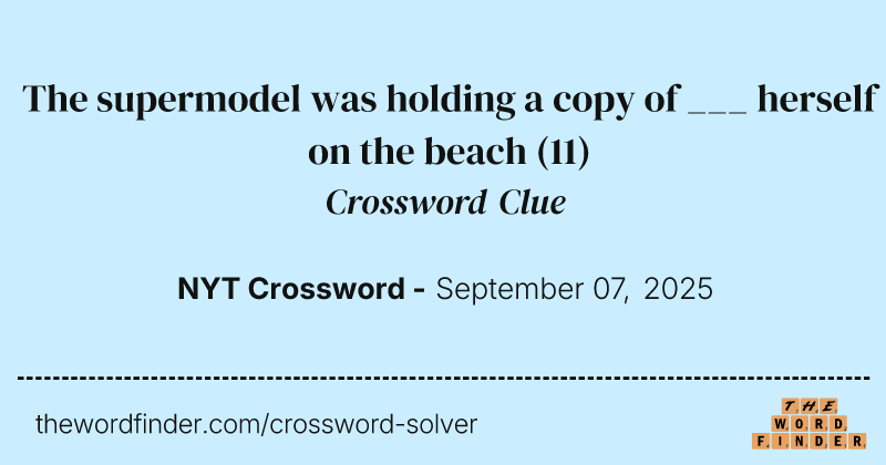 The supermodel was holding a copy of ___ herself on the beach crossword clue image