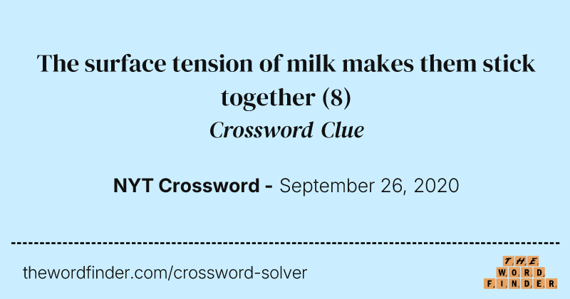 The surface tension of milk makes them stick together crossword clue image