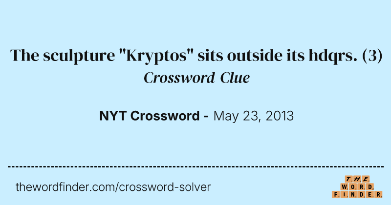 The sculpture "Kryptos" sits outside its hdqrs. crossword clue image